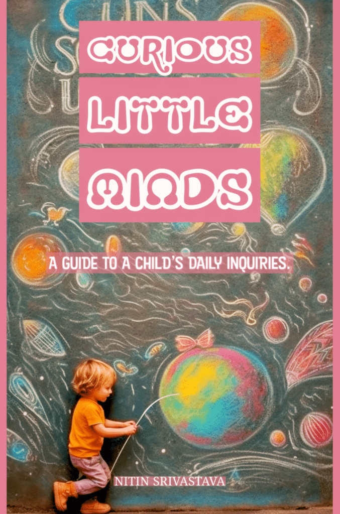 Curious Little Minds - A Guide to everyday questions of children by Nitin Srivastava